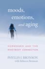 Image for Moods, emotions, and aging  : hormones and the mind-body connection