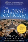 Image for The global Vatican  : an inside look at the Catholic Church, world politics, and the extraordinary relationship between the United States and the Holy See