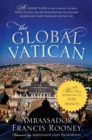 Image for The global Vatican: an inside look at the Catholic Church, world politics, and the extraordinary relationship between the United States and the Holy See