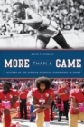 Image for More than a game  : a history of the African American experience in sport