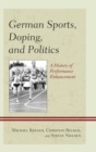 Image for German sports, doping, and politics: a history of performance enhancement