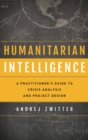 Image for Humanitarian intelligence: a practitioner&#39;s guide to crisis analysis and project design