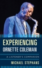 Image for Experiencing Ornette Coleman: a listener&#39;s companion
