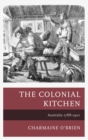 Image for The colonial kitchen: Australia 1788-1901
