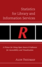 Image for Statistics for library and information services  : a primer for using Open Source R software for accessibility and visualization