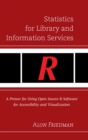 Image for Statistics for library and information services: a primer for using Open Source R software for accessibility and visualization