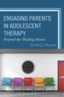 Image for Engaging parents in adolescent therapy: beyond the waiting room