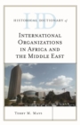 Image for Historical dictionary of international organizations in Africa and the Middle East