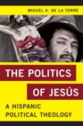 Image for The politics of Jesâus  : a Hispanic political theology