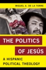 Image for The politics of Jesus: a Hispanic political theology