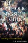 Image for The Catholic Invasion of China : Remaking Chinese Christianity