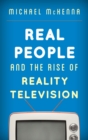 Image for Real people and the rise of reality television