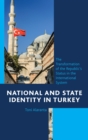 Image for National and State Identity in Turkey: The Transformation of the Republic&#39;s Status in the International System