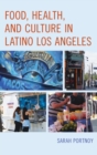 Image for Food, health, and culture in Latino Los Angeles