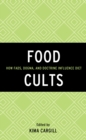 Image for Food Cults : How Fads, Dogma, and Doctrine Influence Diet