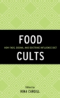 Image for Food cults: how fads, dogma, and doctrine influence diet