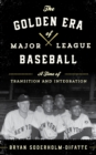 Image for The golden era of major league baseball  : a time of controversy, integration, and change