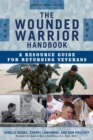 Image for The wounded warrior handbook: a resource guide for returning veterans