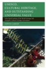 Image for UNESCO, cultural heritage, and outstanding universal value  : value-based analyses of the World Heritage and Intangible Cultural Heritage Conventions