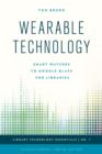 Image for Wearable Technology : Smart Watches to Google Glass for Libraries