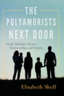 Image for The Polyamorists Next Door : Inside Multiple-Partner Relationships and Families