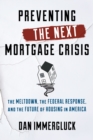 Image for Preventing the next mortgage crisis  : the meltdown, the federal response, and the future of housing in America