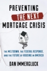 Image for Preventing the next mortgage crisis: the meltdown, the federal response, and the future of housing in America