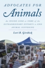 Image for Advocates for animals: an inside look at the extraordinary efforts to end animal suffering