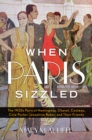 Image for When Paris sizzled  : the 1920s Paris of Hemingway, Chanel, Cocteau, Cole Porter, Josephine Baker, and their friends