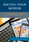 Image for Watch your words: a writing and editing handbook for the multimedia age