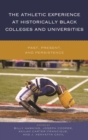 Image for The Athletic Experience at Historically Black Colleges and Universities: Past, Present, and Persistence