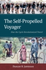 Image for The self-propelled voyager: how the cycle revolutionized travel