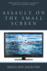 Image for Assault on the Small Screen : Representations of Sexual Violence on Prime Time Television Dramas