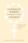 Image for Catholic women confront their church  : stories of hurt and hope