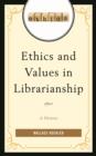 Image for Ethics and values in librarianship  : a history