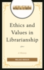 Image for Ethics and values in librarianship: a history
