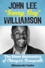 Image for John Lee &#39;Sonny Boy&#39; Williamson: the blues harmonica of Chicago&#39;s Bronzeville