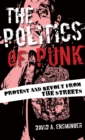 Image for The politics of punk  : protest and revolt from the streets