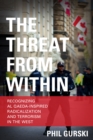 Image for The threat from within  : recognizing Al Qaeda-inspired radicalization and terrorism in the West