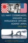 Image for U.S. Navy codebreakers, linguists, and intelligence officers against Japan, 1910-1941  : a biographical dictionary