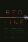 Image for Red Line : American Foreign Policy in a Time of Fractured Politics and Failing States