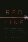 Image for Red line: American foreign policy in a time of fractured politics and failing states