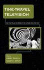 Image for Time travel television: the past from the present, the future from the past