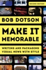 Image for Make it memorable: writing and packaging visual news with style