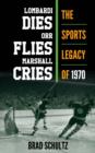 Image for Lombardi dies, Orr flies, Marshall cries  : the sports legacy of 1970