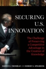 Image for Securing U.S. innovation  : the challenge of preserving a competitive advantage in the creation of knowledge