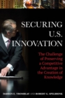 Image for Securing U.S. innovation: the challenge of preserving a competitive advantage in the creation of knowledge
