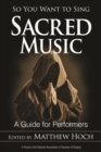 Image for So You Want to Sing Sacred Music : A Guide for Performers