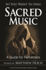 Image for So you want to sing sacred music: a guide for performers