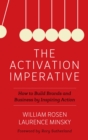 Image for The activation imperative: how to build brands and business by inspiring action